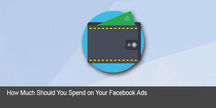 How Much Should You Spend on Your Facebook Ads